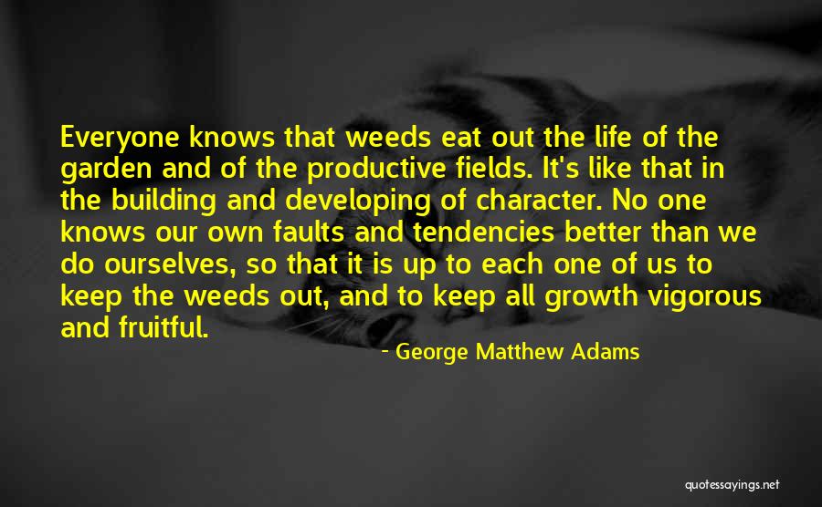 Weed Out Quotes By George Matthew Adams Weed Out Quotes By George Matthew Adams