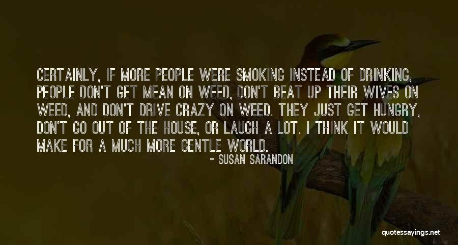 Weed Out Quotes By Susan Sarandon Weed Out Quotes By Susan Sarandon
