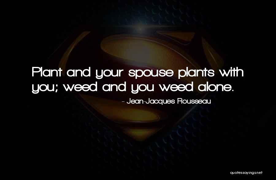 Weed Plants Quotes By Jean-Jacques Rousseau Weed Plants Quotes By Jean-Jacques Rousseau