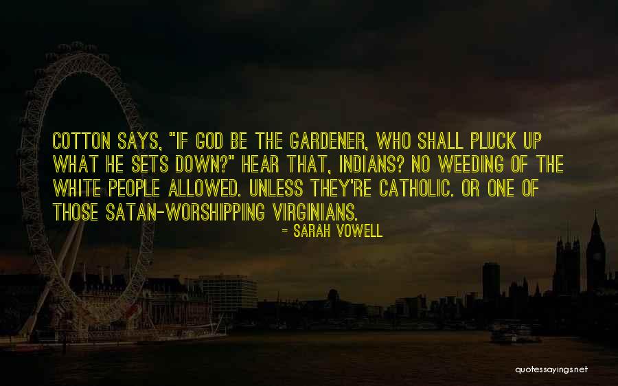 Weeding Out People Quotes By Sarah Vowell Weeding Out People Quotes By Sarah Vowell