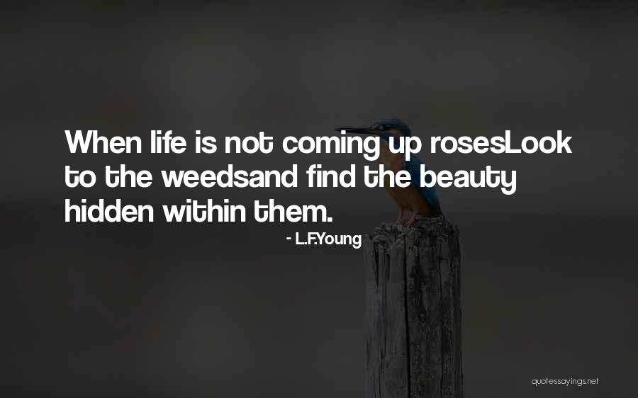 Weeds And Beauty Quotes By L.F.Young Weeds And Beauty Quotes By L.F.Young