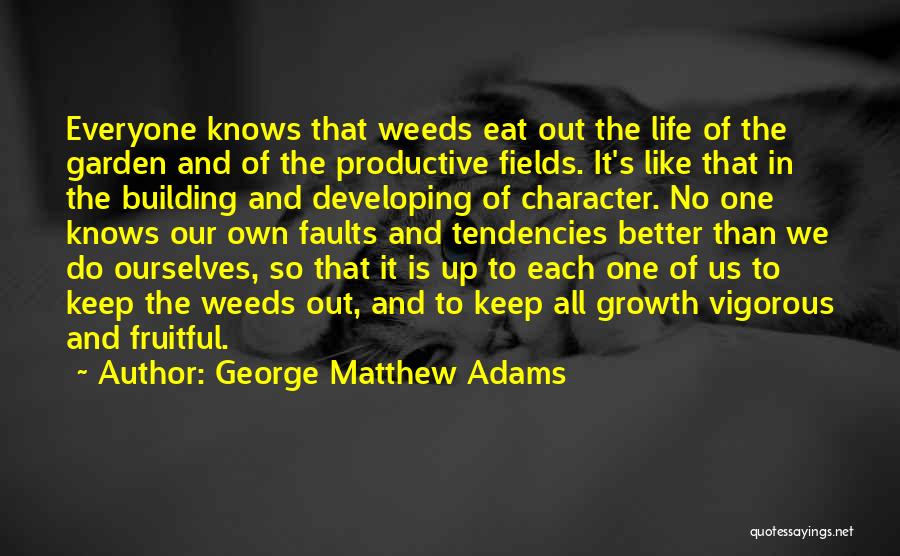 Weeds And Life Quotes By George Matthew Adams