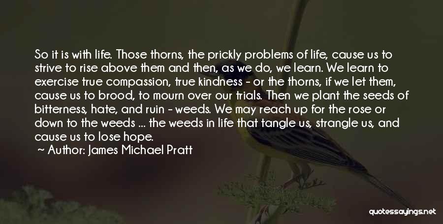 Weeds And Life Quotes By James Michael Pratt