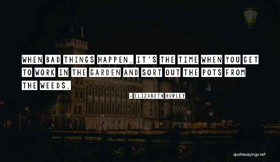 Weeds In The Garden Quotes By Elizabeth Hurley