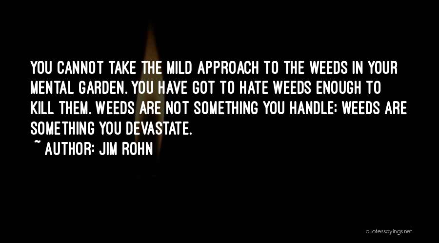 Weeds In The Garden Quotes By Jim Rohn