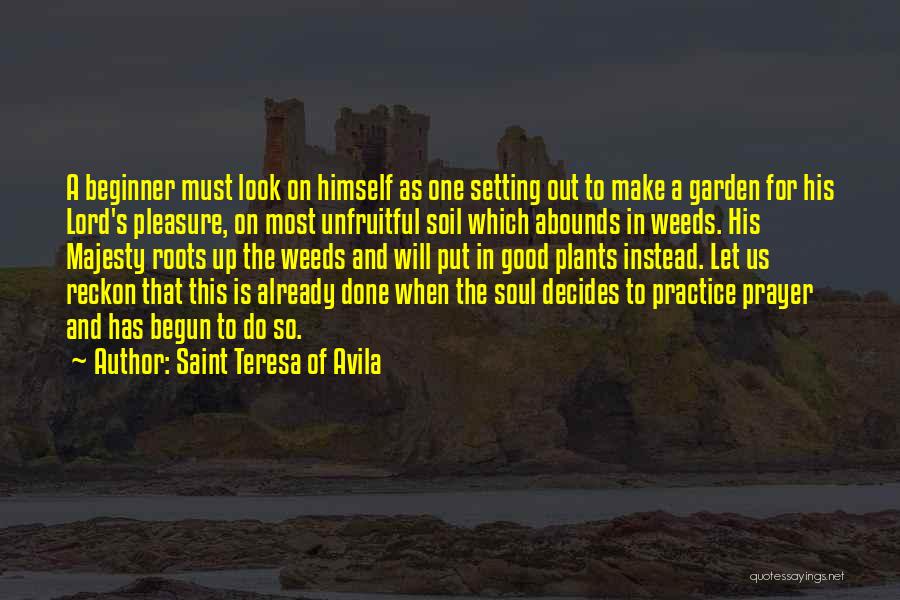 Weeds In The Garden Quotes By Saint Teresa Of Avila