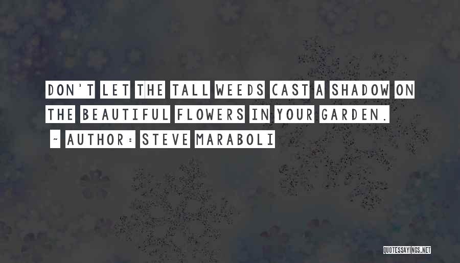 Weeds In The Garden Quotes By Steve Maraboli