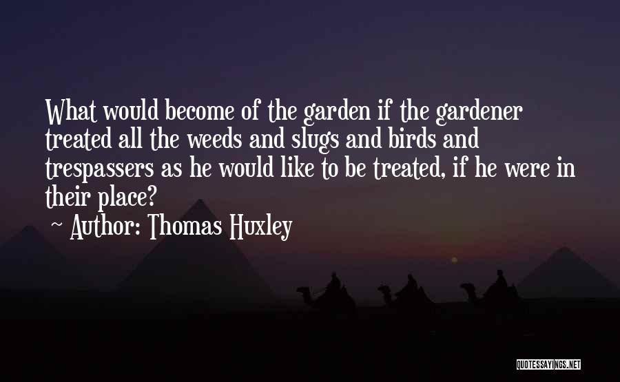 Weeds In The Garden Quotes By Thomas Huxley