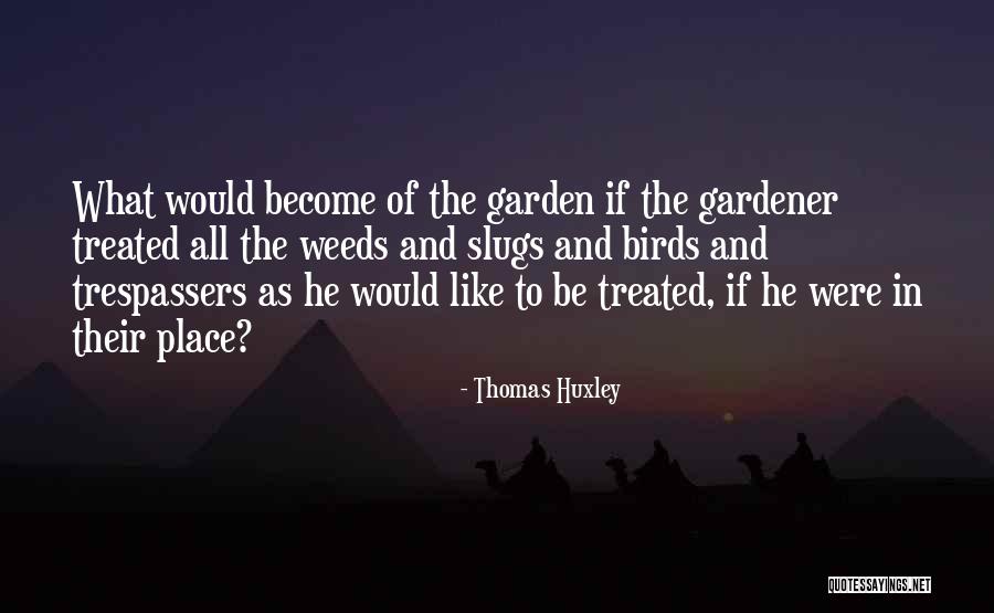 Weeds In The Garden Quotes By Thomas Huxley