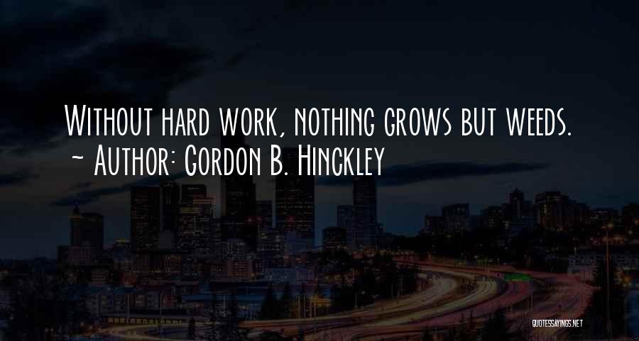 Weeds Quotes By Gordon B. Hinckley
