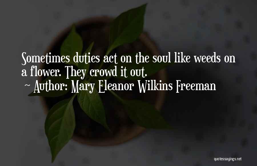 Weeds Quotes By Mary Eleanor Wilkins Freeman