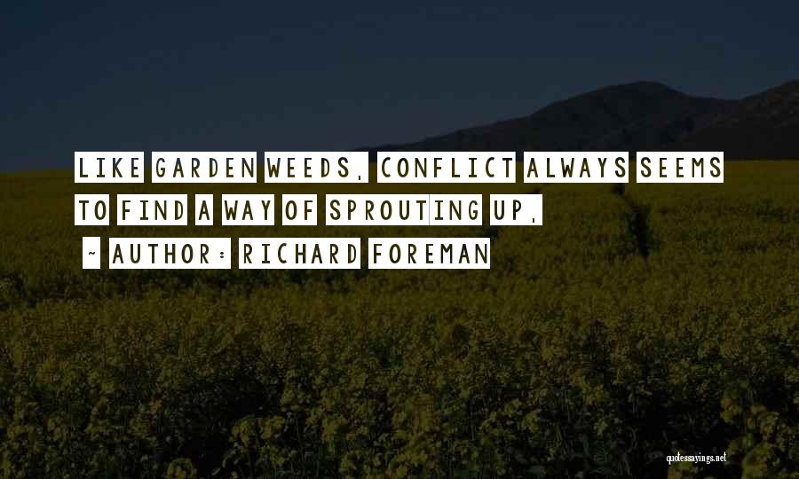 Weeds Quotes By Richard Foreman