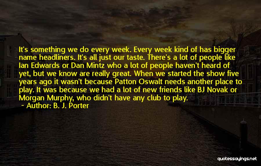 Week Ago Quotes By B. J. Porter