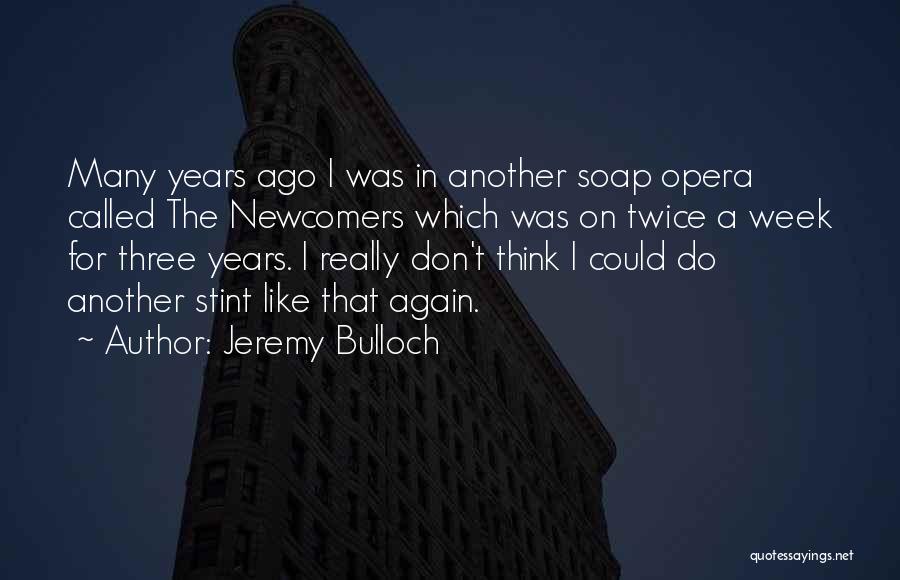 Week Ago Quotes By Jeremy Bulloch