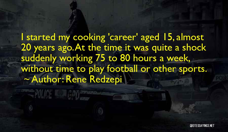 Week Ago Quotes By Rene Redzepi