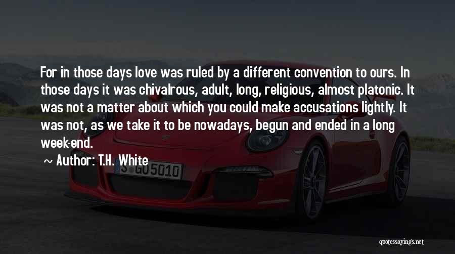 Week End Love Quotes By T.H. White