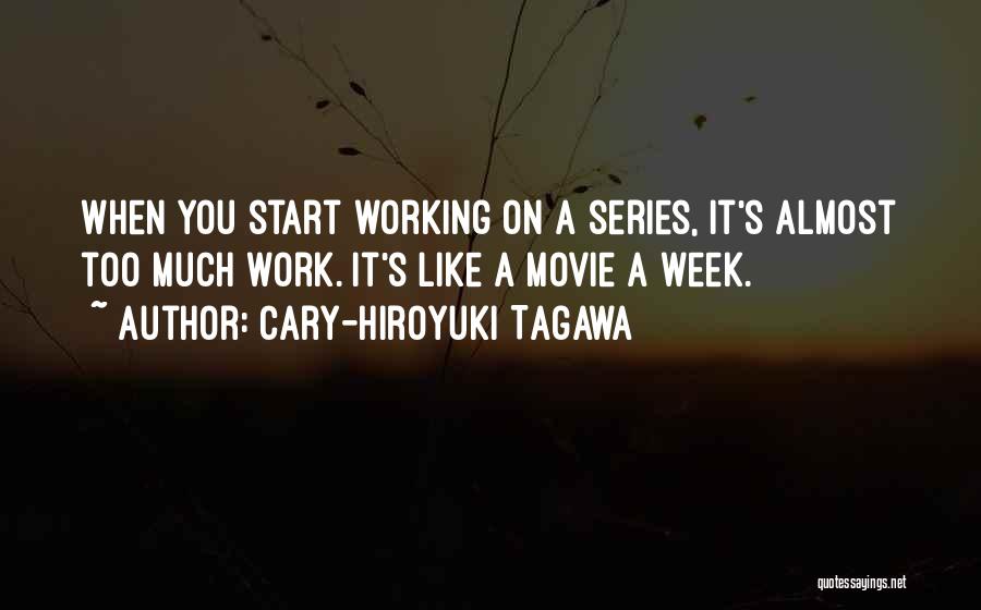 Week Start Quotes By Cary-Hiroyuki Tagawa