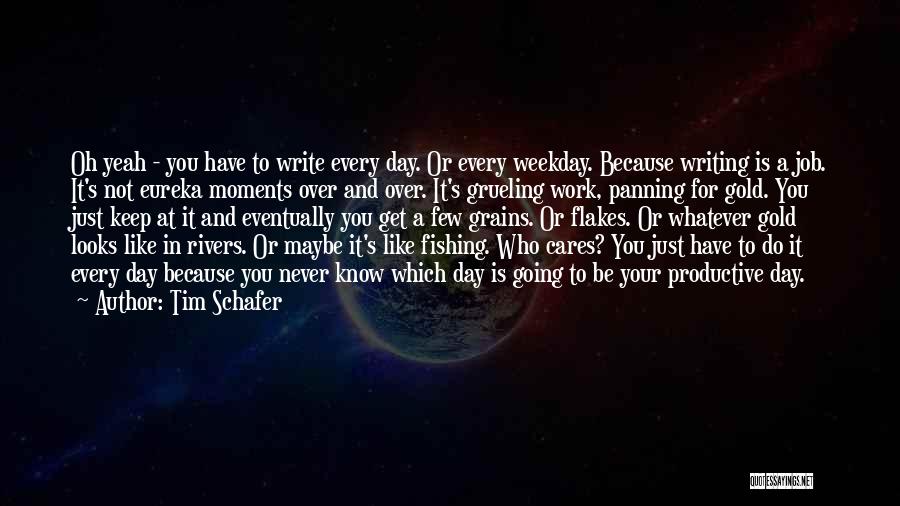 Weekday Work Quotes By Tim Schafer