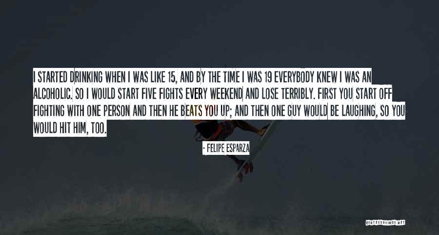 Weekend And Drinking Quotes By Felipe Esparza Weekend And Drinking Quotes By Felipe Esparza