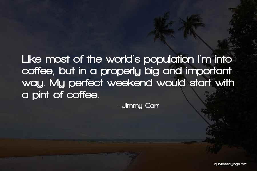 Weekend Coffee Quotes By Jimmy Carr Weekend Coffee Quotes By Jimmy Carr