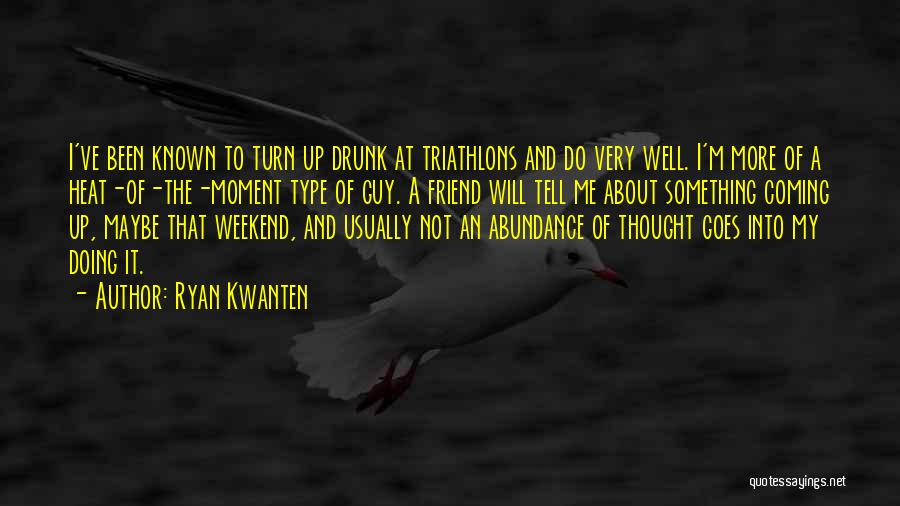 Weekend Coming Quotes By Ryan Kwanten