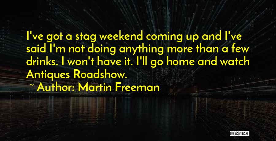 Weekend Drinks Quotes By Martin Freeman