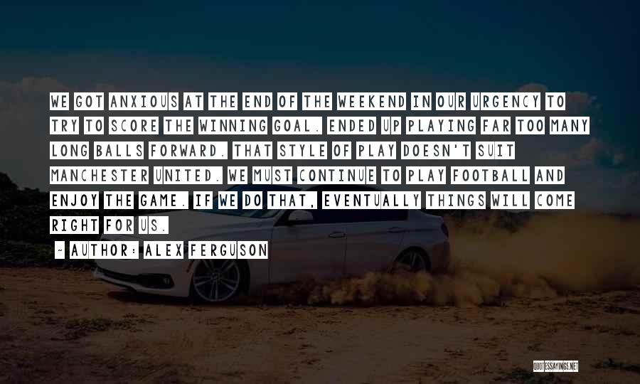 Weekend Ended Quotes By Alex Ferguson