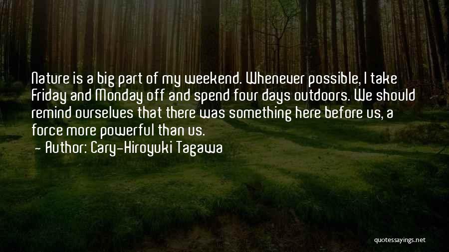 Weekend Is Here Quotes By Cary-Hiroyuki Tagawa