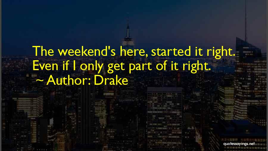 Weekend Is Here Quotes By Drake