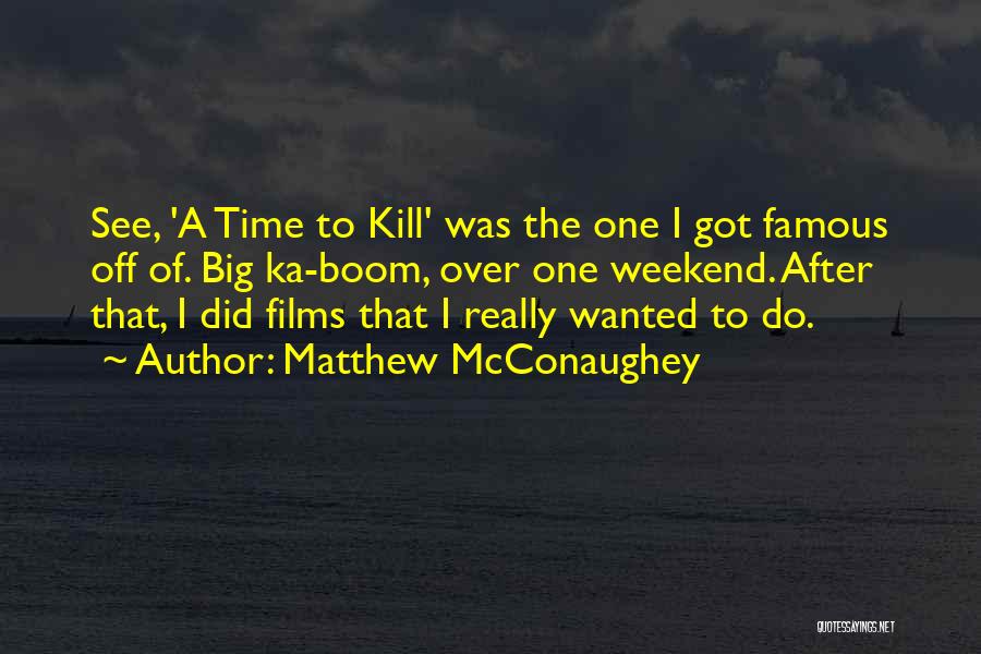 Weekend Over Quotes By Matthew McConaughey