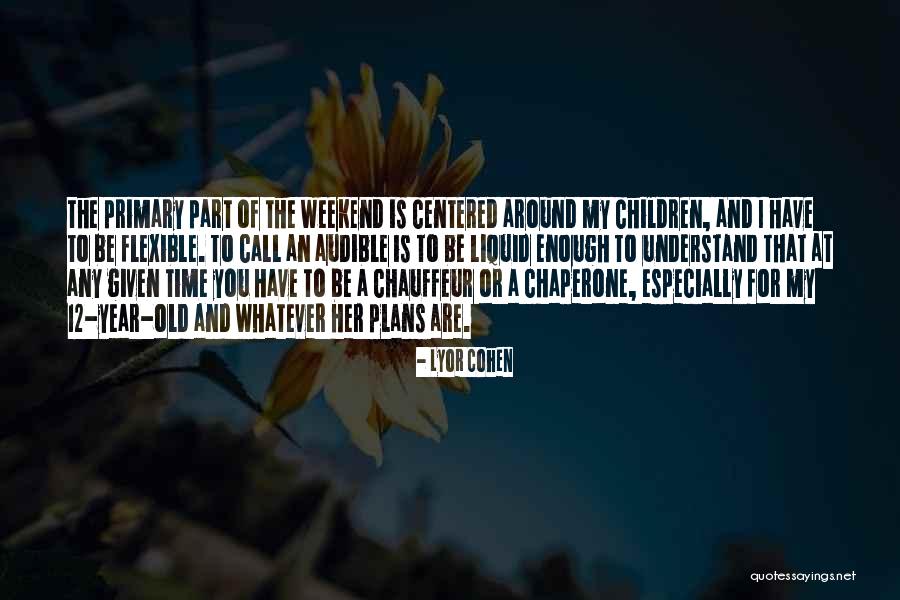 Weekend Plans Quotes By Lyor Cohen Weekend Plans Quotes By Lyor Cohen