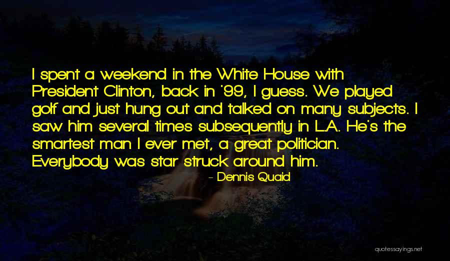 Weekend Well Spent Quotes By Dennis Quaid Weekend Well Spent Quotes By Dennis Quaid
