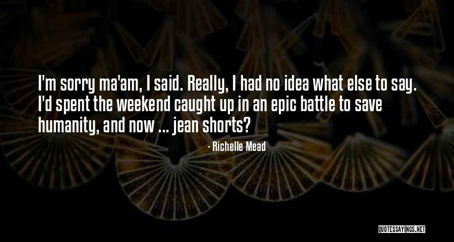 Weekend Well Spent Quotes By Richelle Mead Weekend Well Spent Quotes By Richelle Mead