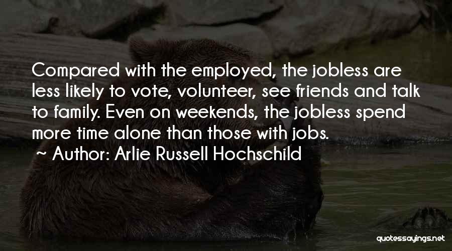 Weekends Alone Quotes By Arlie Russell Hochschild