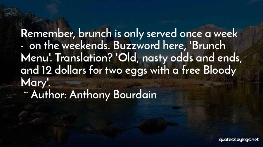 Weekends Here Quotes By Anthony Bourdain