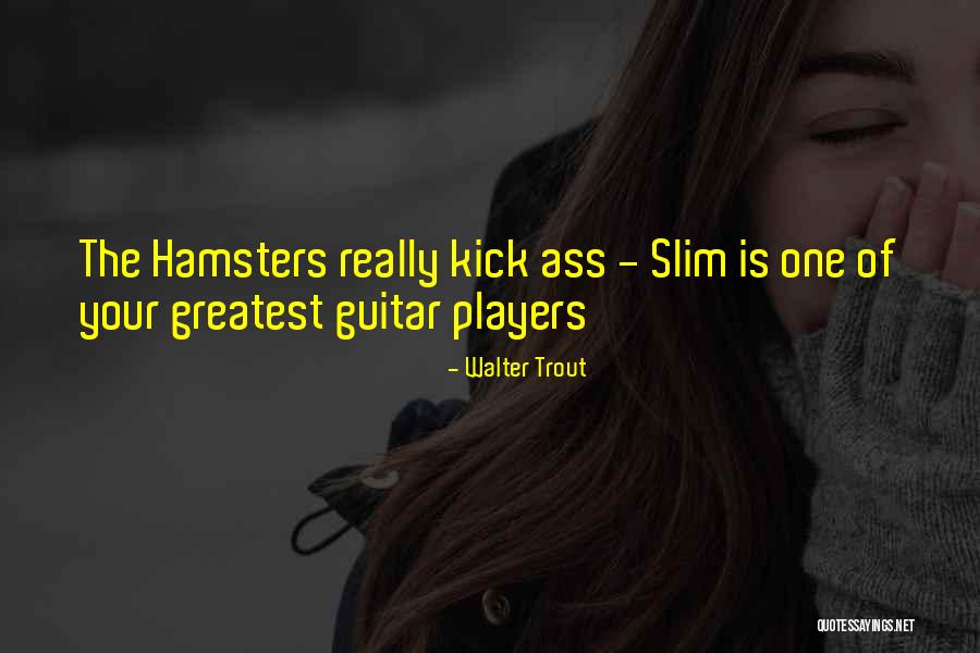 Weeners From Boys Quotes By Walter Trout Weeners From Boys Quotes By Walter Trout