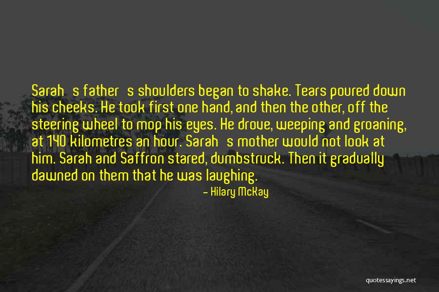 Weeping Father Quotes By Hilary McKay Weeping Father Quotes By Hilary McKay
