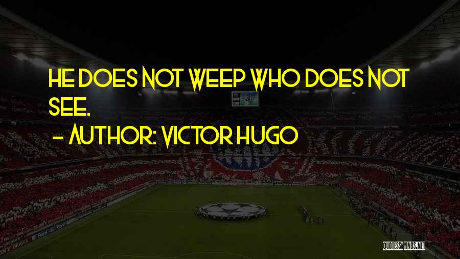 Weeping Quotes By Victor Hugo