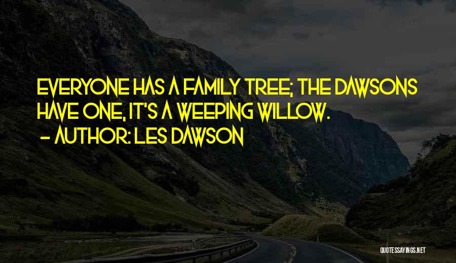 Weeping Willow Quotes By Les Dawson
