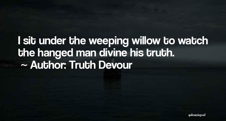 Weeping Willow Quotes By Truth Devour