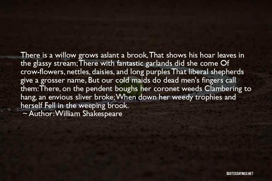 Weeping Willow Quotes By William Shakespeare