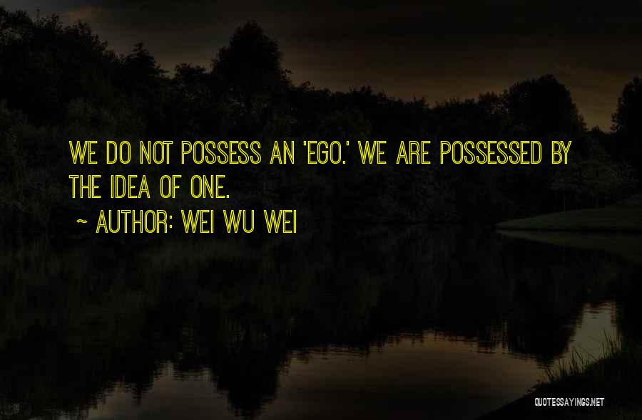 Wei Wu Wei Quotes 1161103