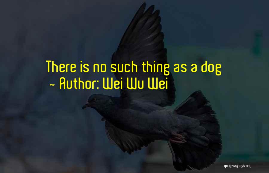 Wei Wu Wei Quotes 1462547