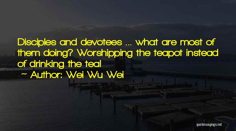 Wei Wu Wei Quotes 1810955