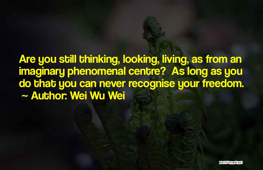 Wei Wu Wei Quotes 1811129