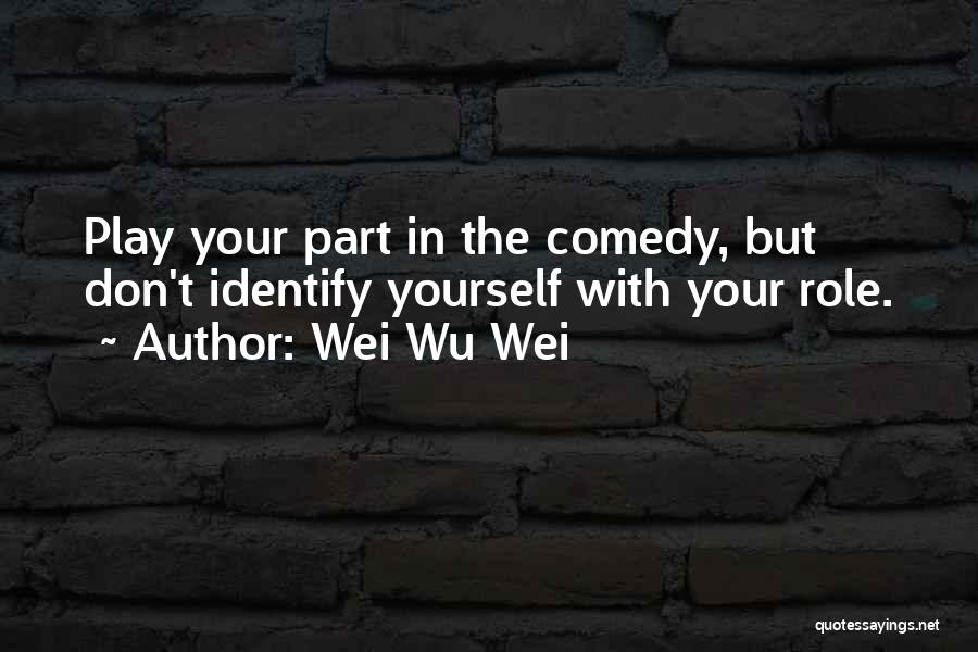 Wei Wu Wei Quotes 1991404