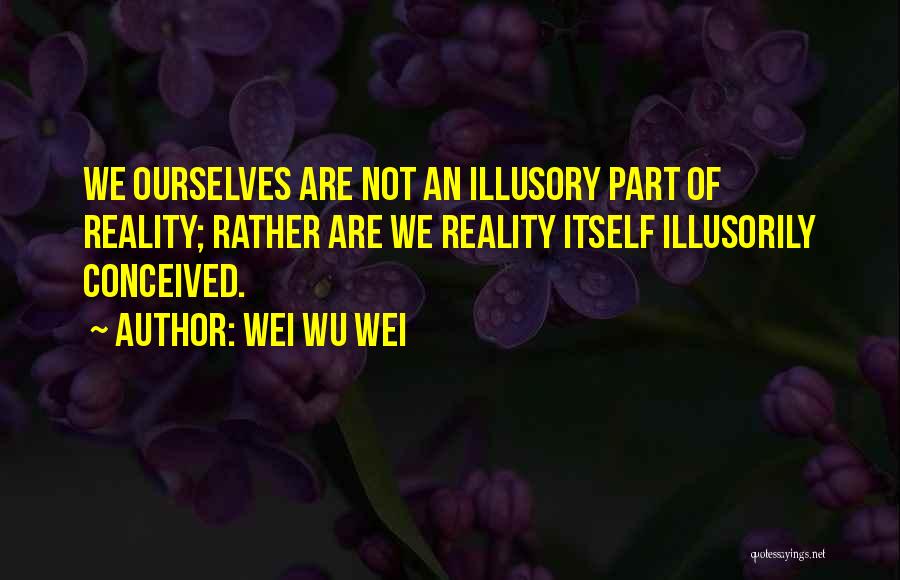 Wei Wu Wei Quotes 2193455