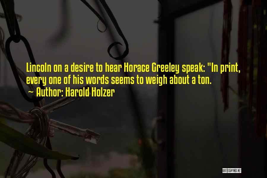 Weigh Your Words Quotes By Harold Holzer