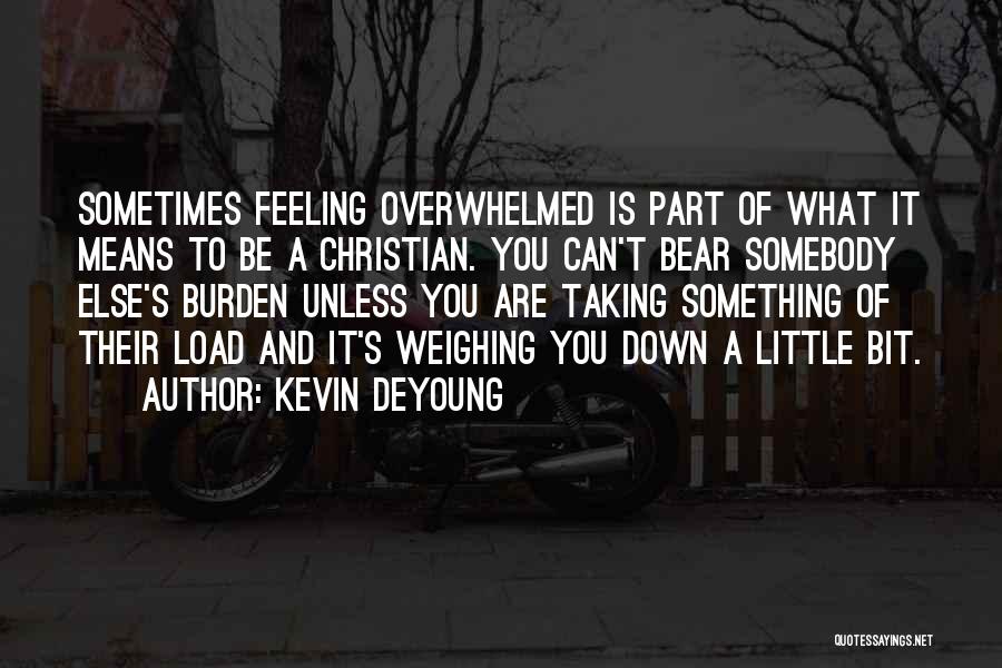 Weighing You Down Quotes By Kevin DeYoung