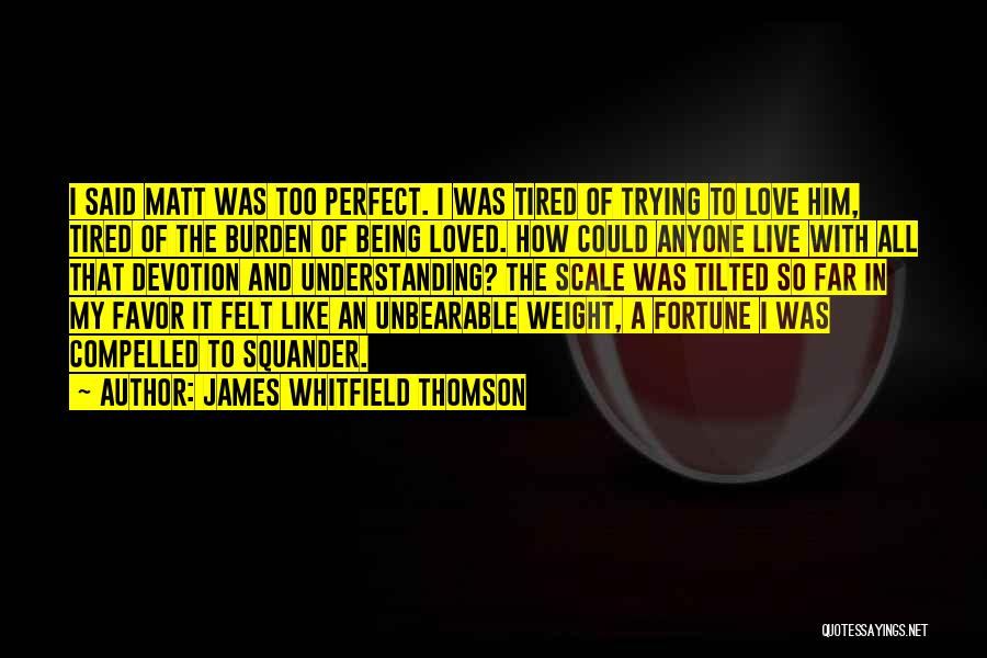 Weight And Love Quotes By James Whitfield Thomson